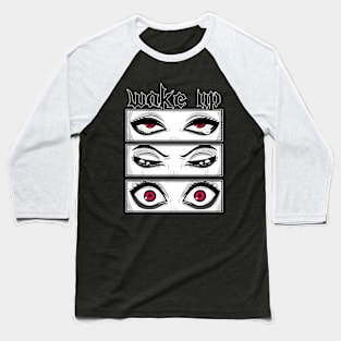 Wake Up! - Anime Goth Eyes Gift Baseball T-Shirt